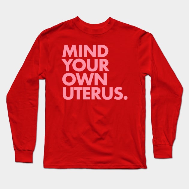 Mind Your Own Uterus - PINK 2 Long Sleeve T-Shirt by skittlemypony